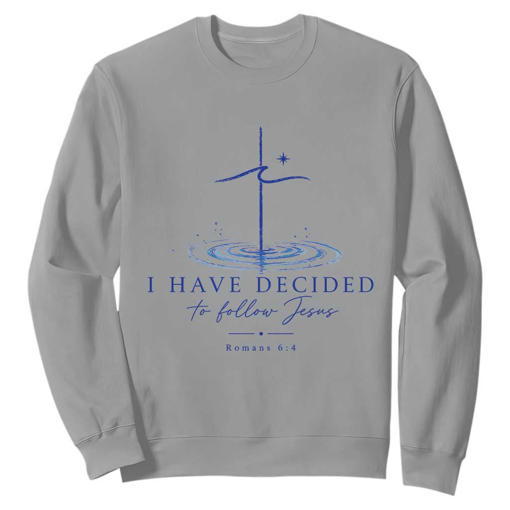 New Believer Sweatshirt I Have Decided To Follow Jesus In Baptism Cross Water TS10 Sport Gray Print Your Wear