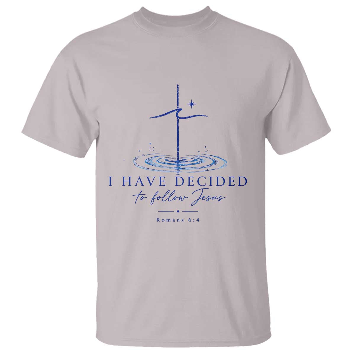 New Believer T Shirt I Have Decided To Follow Jesus In Baptism Cross Water TS10 Ice Gray Print Your Wear