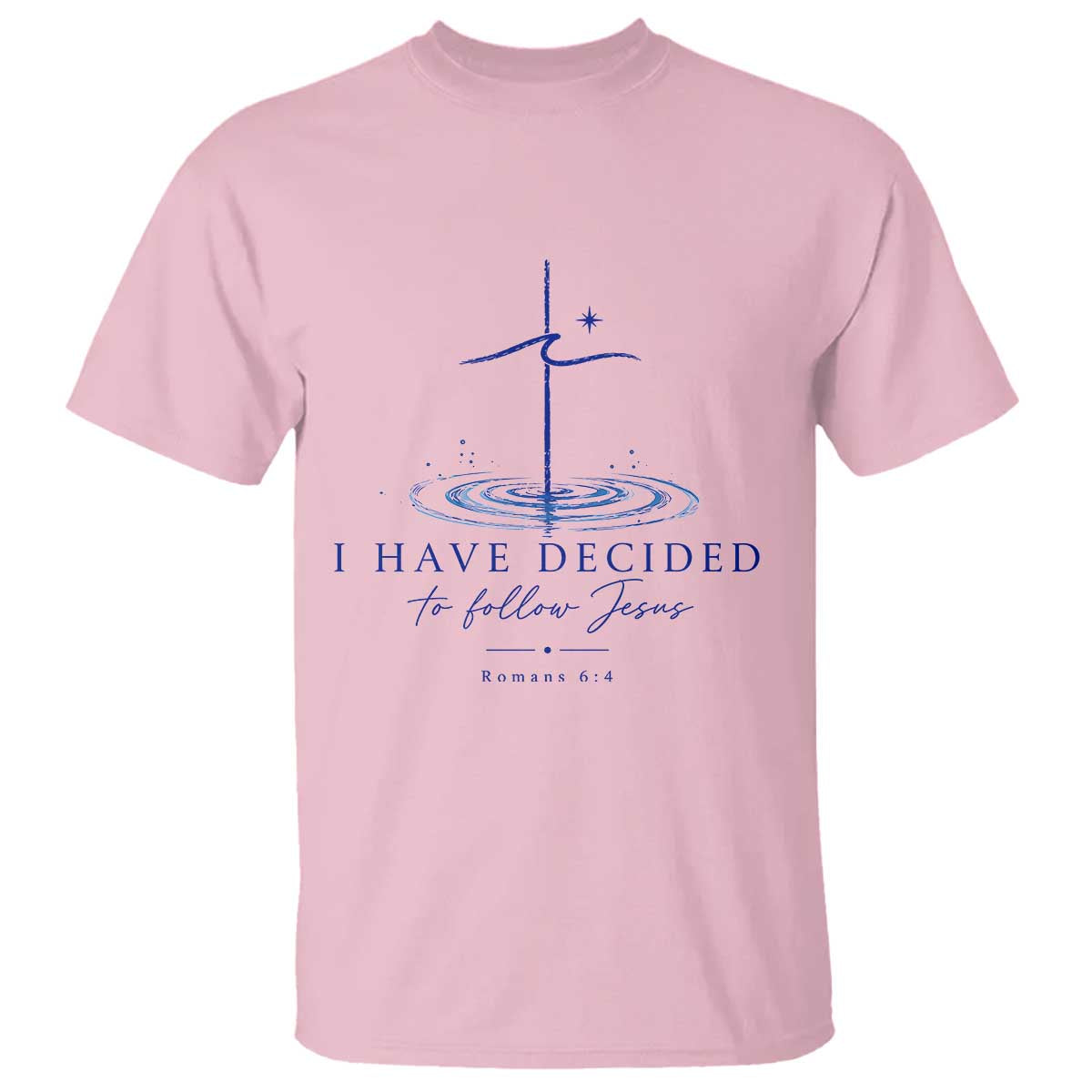 New Believer T Shirt I Have Decided To Follow Jesus In Baptism Cross Water TS10 Light Pink Print Your Wear