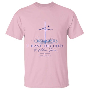 New Believer T Shirt I Have Decided To Follow Jesus In Baptism Cross Water TS10 Light Pink Print Your Wear