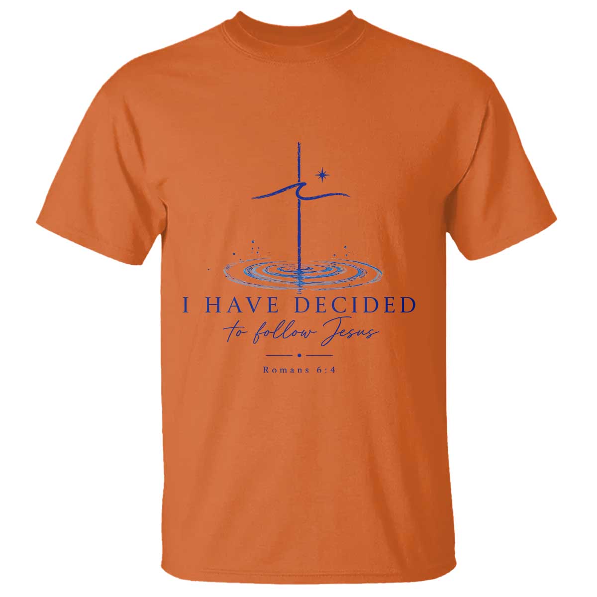 New Believer T Shirt I Have Decided To Follow Jesus In Baptism Cross Water TS10 Orange Print Your Wear