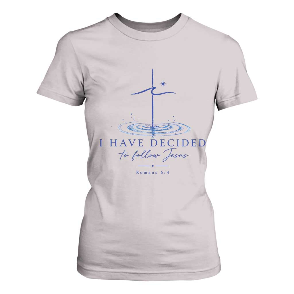 New Believer T Shirt For Women I Have Decided To Follow Jesus In Baptism Cross Water TS10 Ice Gray Print Your Wear