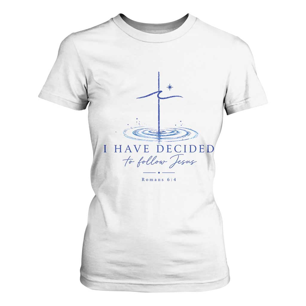 New Believer T Shirt For Women I Have Decided To Follow Jesus In Baptism Cross Water TS10 White Print Your Wear