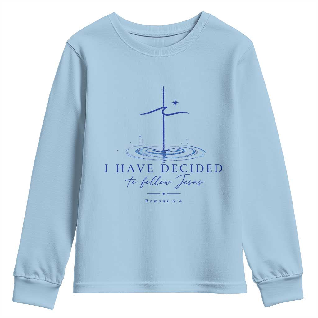 New Believer Youth Sweatshirt I Have Decided To Follow Jesus In Baptism Cross Water TS10 Light Blue Print Your Wear