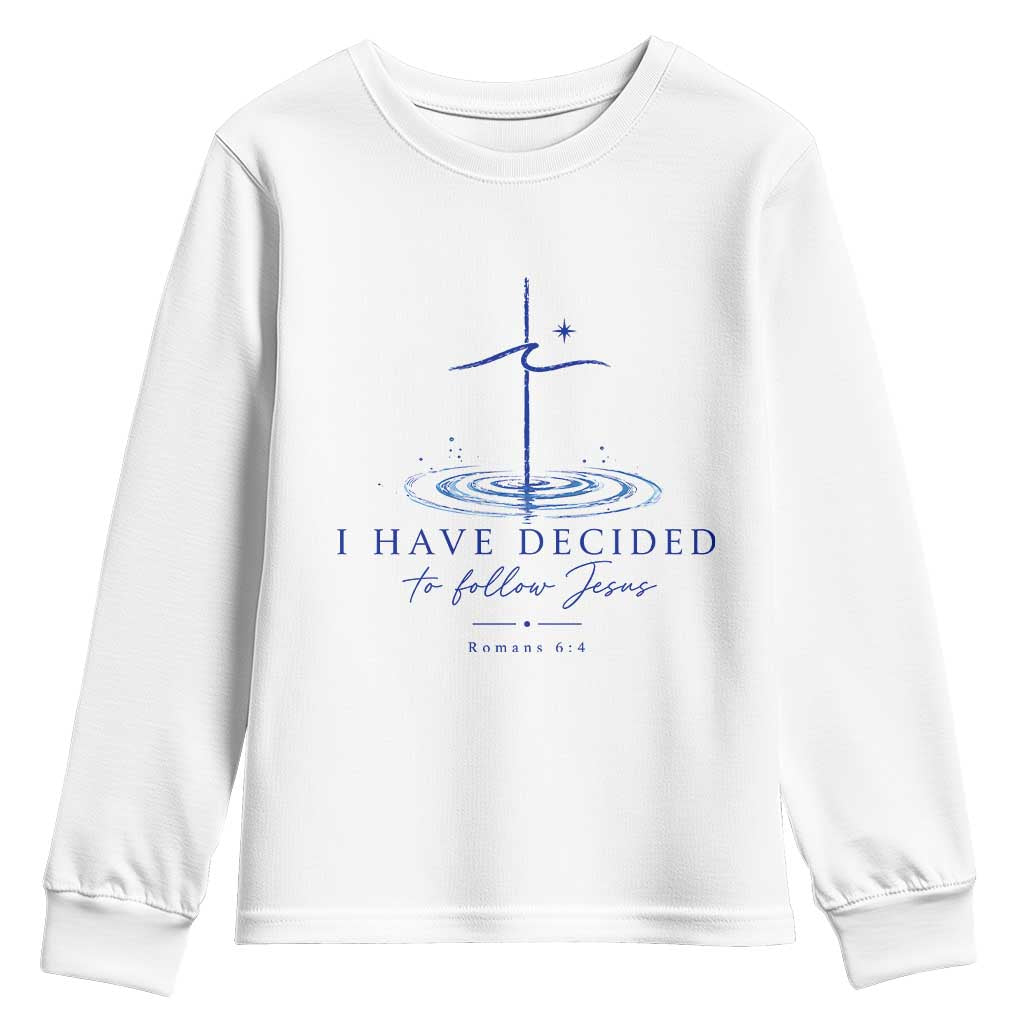 New Believer Youth Sweatshirt I Have Decided To Follow Jesus In Baptism Cross Water TS10 White Print Your Wear