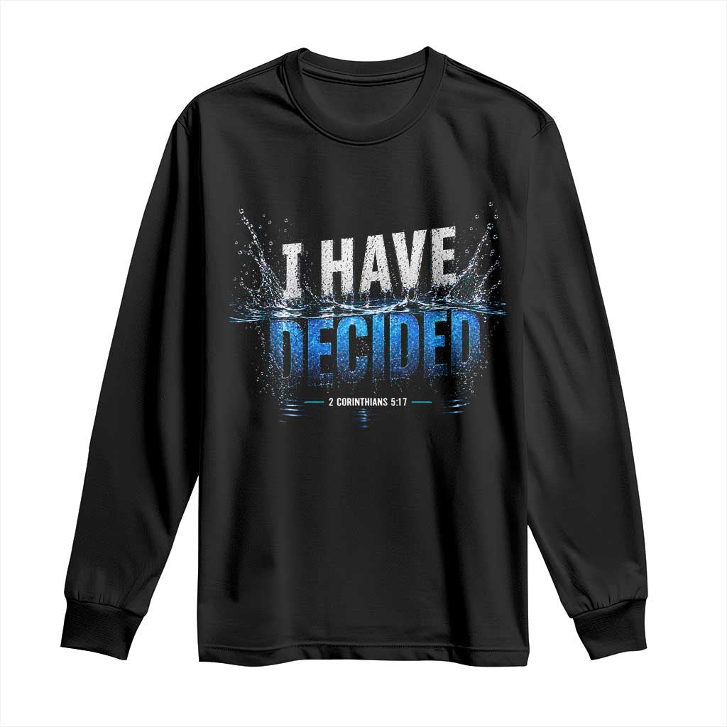Christian Baptism Long Sleeve Shirt New Believer Water Immersion Baptized I Have Decided TS10 Black Print Your Wear