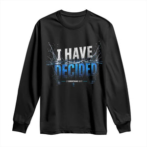 Christian Baptism Long Sleeve Shirt New Believer Water Immersion Baptized I Have Decided TS10 Black Print Your Wear