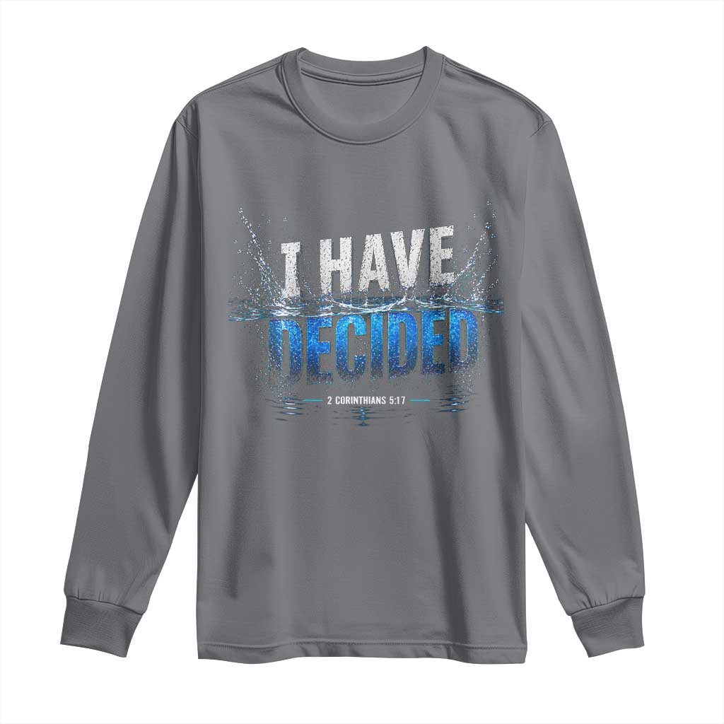 Christian Baptism Long Sleeve Shirt New Believer Water Immersion Baptized I Have Decided TS10 Charcoal Print Your Wear