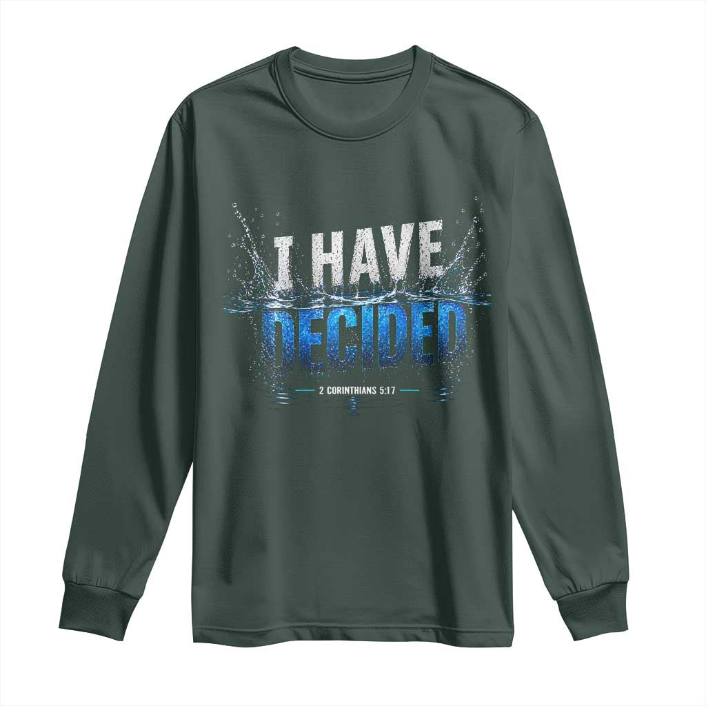 Christian Baptism Long Sleeve Shirt New Believer Water Immersion Baptized I Have Decided TS10 Dark Forest Green Print Your Wear