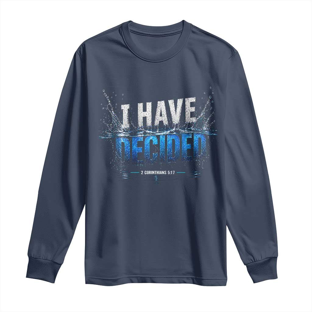 Christian Baptism Long Sleeve Shirt New Believer Water Immersion Baptized I Have Decided TS10 Navy Print Your Wear