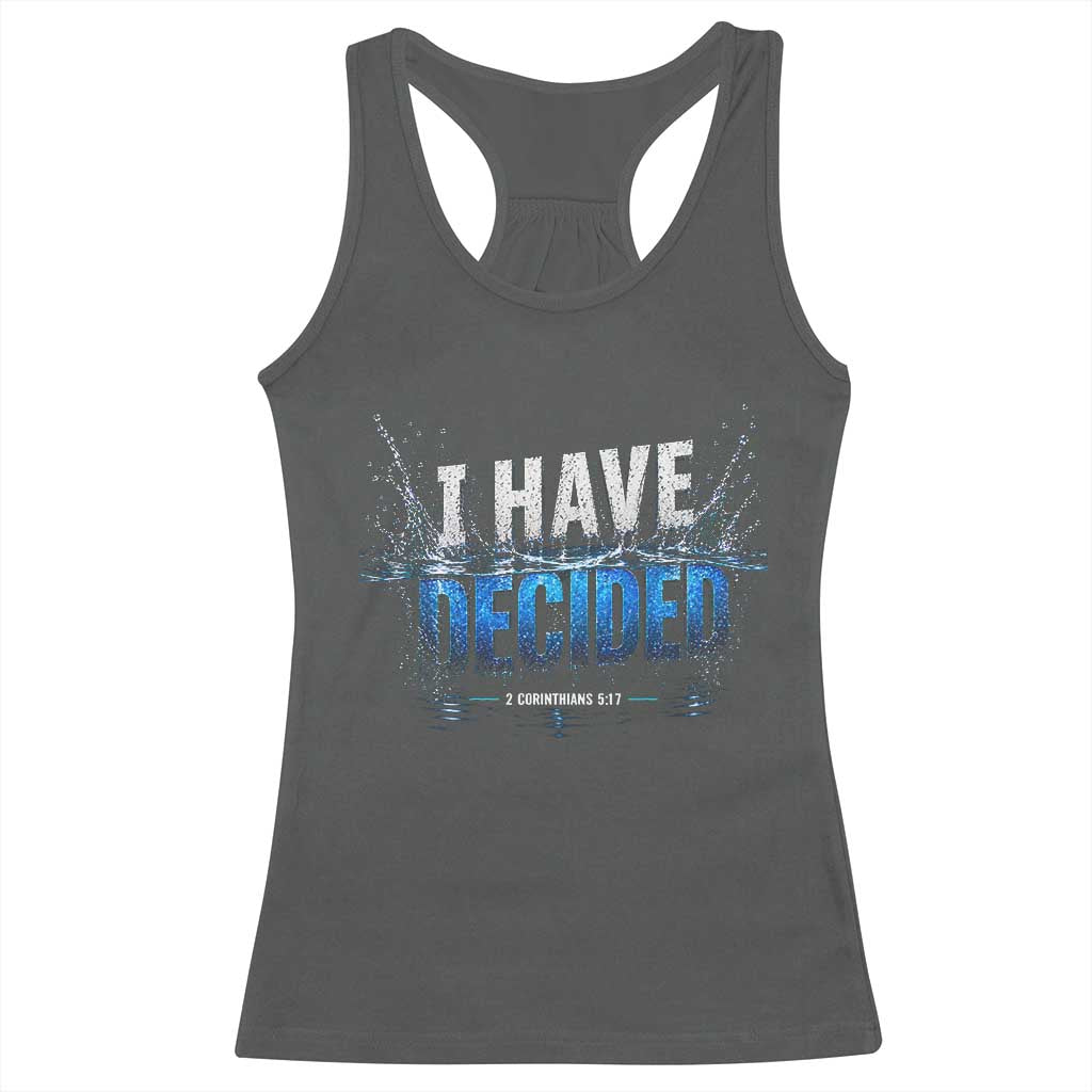 Christian Baptism Racerback Tank Top New Believer Water Immersion Baptized I Have Decided TS10 Dark Heather Print Your Wear