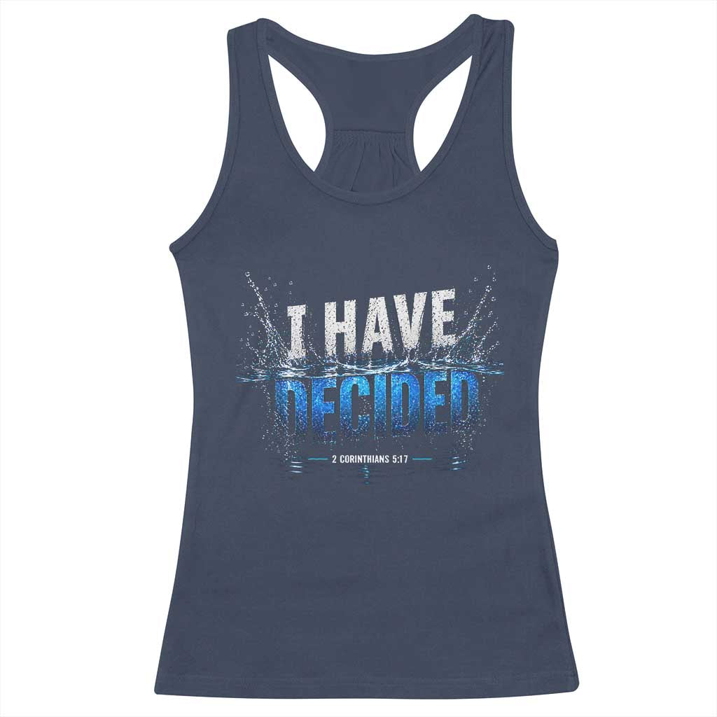 Christian Baptism Racerback Tank Top New Believer Water Immersion Baptized I Have Decided TS10 Navy Print Your Wear