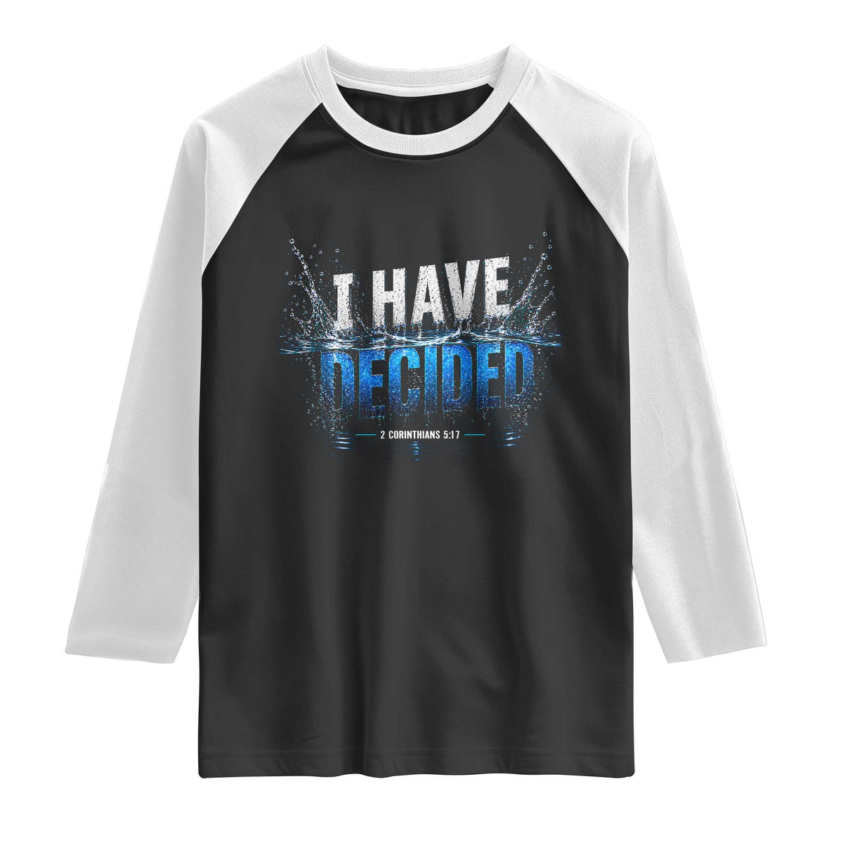 Christian Baptism Raglan Shirt New Believer Water Immersion Baptized I Have Decided TS10 Black White Print Your Wear