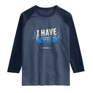Christian Baptism Raglan Shirt New Believer Water Immersion Baptized I Have Decided TS10 Heather Denim Navy Print Your Wear