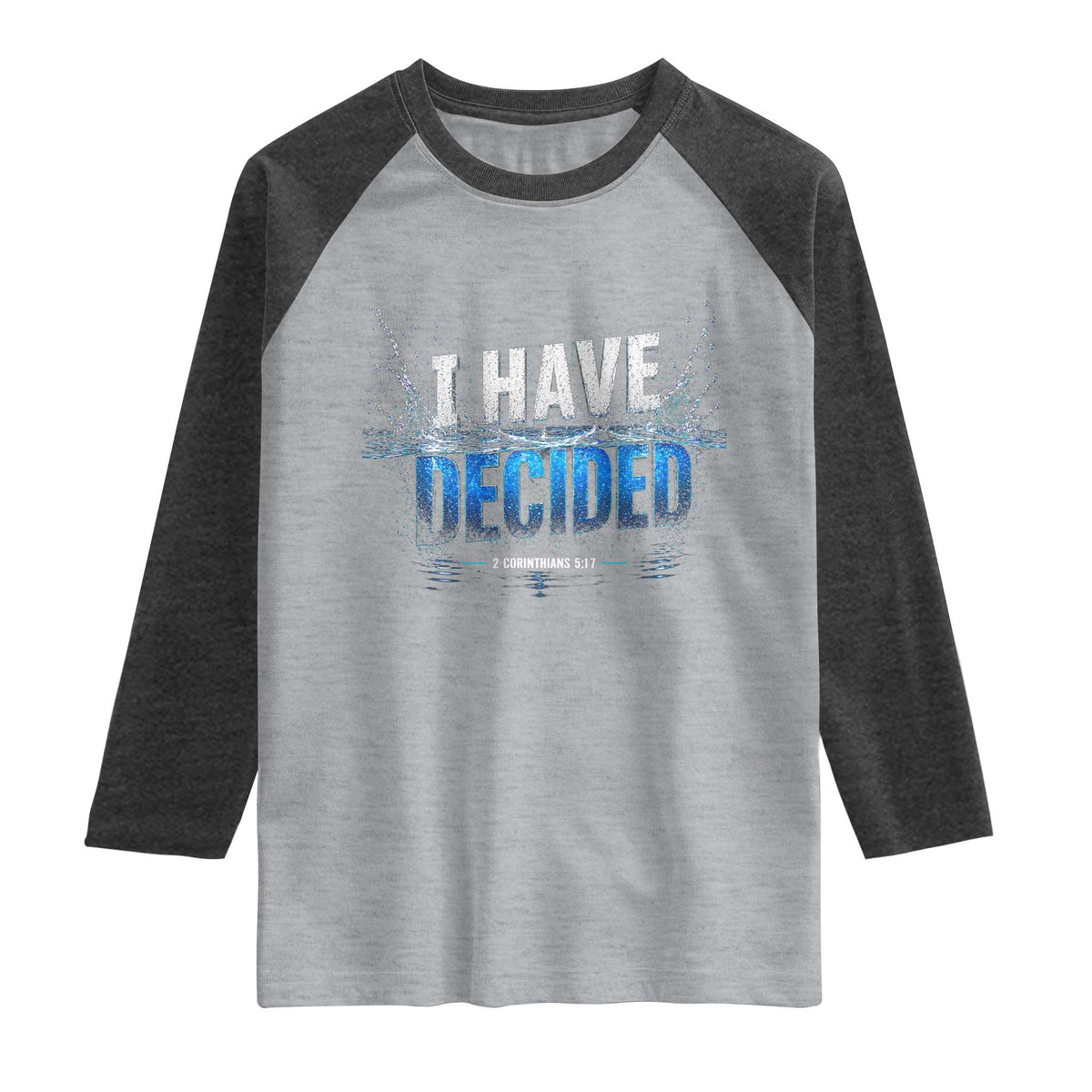 Christian Baptism Raglan Shirt New Believer Water Immersion Baptized I Have Decided TS10 Heather Gray Heather Charcoal Print Your Wear