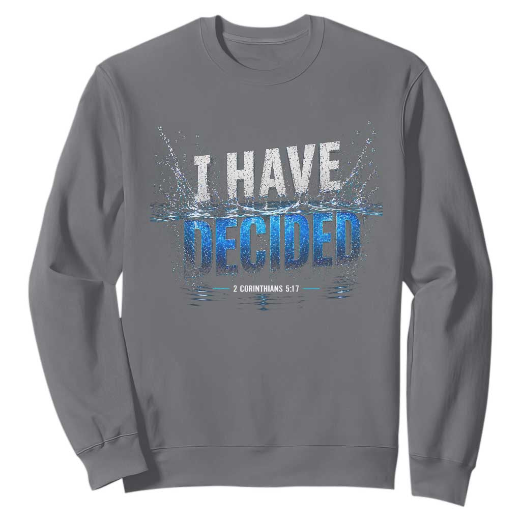 Christian Baptism Sweatshirt New Believer Water Immersion Baptized I Have Decided TS10 Charcoal Print Your Wear