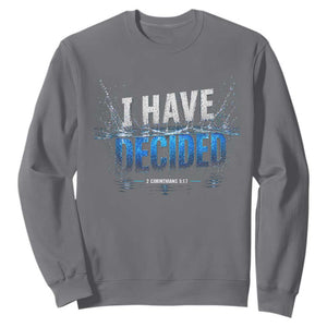 Christian Baptism Sweatshirt New Believer Water Immersion Baptized I Have Decided TS10 Charcoal Print Your Wear