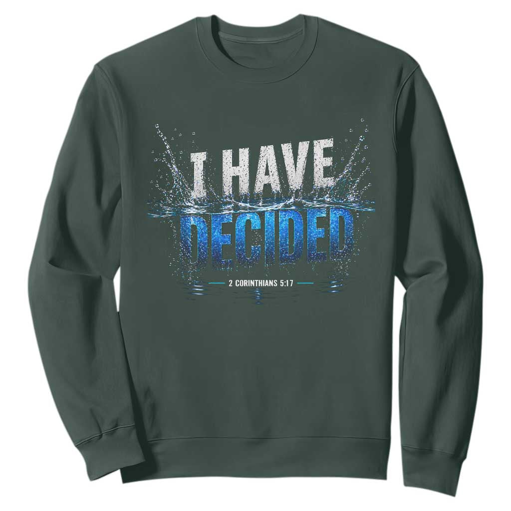 Christian Baptism Sweatshirt New Believer Water Immersion Baptized I Have Decided TS10 Dark Forest Green Print Your Wear