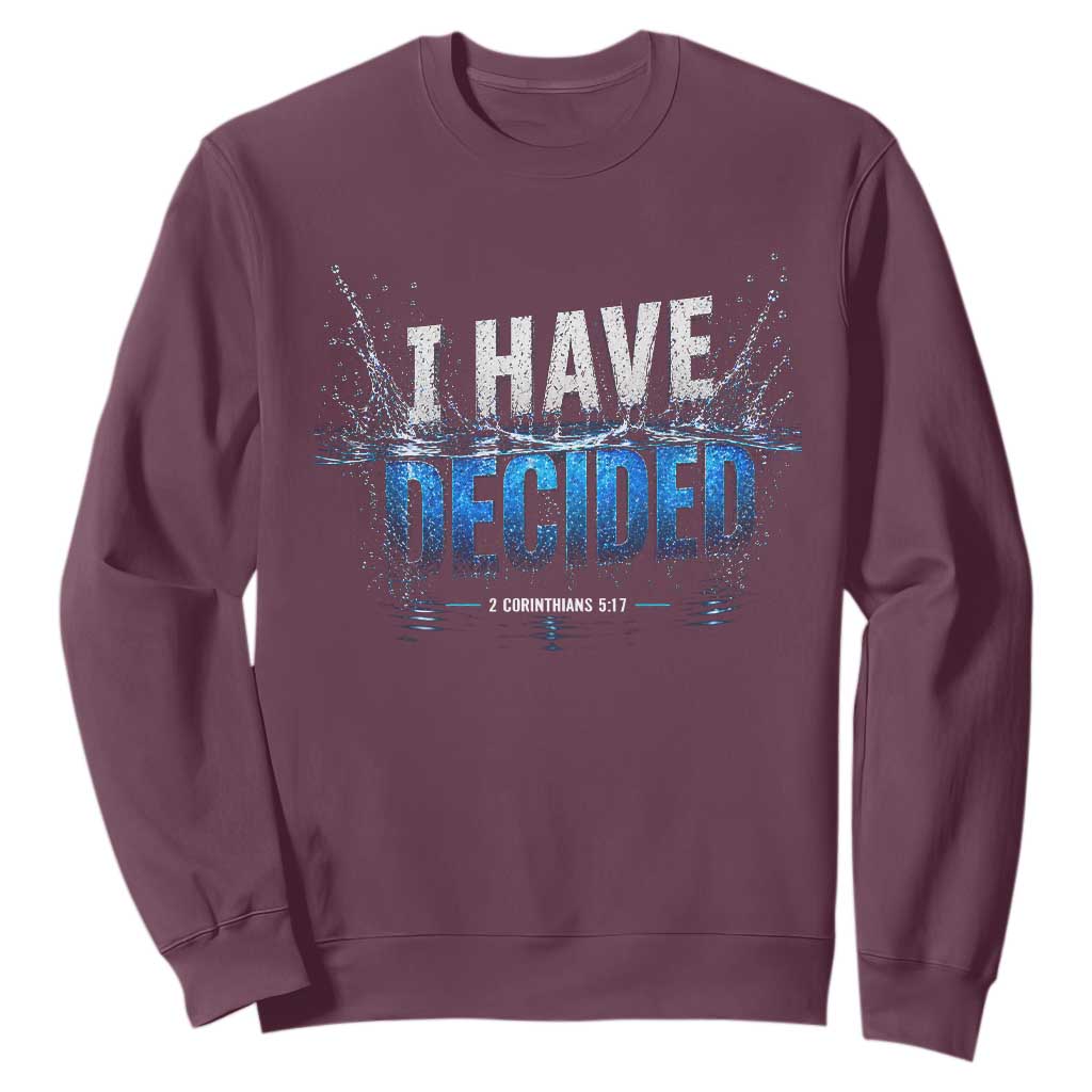 Christian Baptism Sweatshirt New Believer Water Immersion Baptized I Have Decided TS10 Maroon Print Your Wear