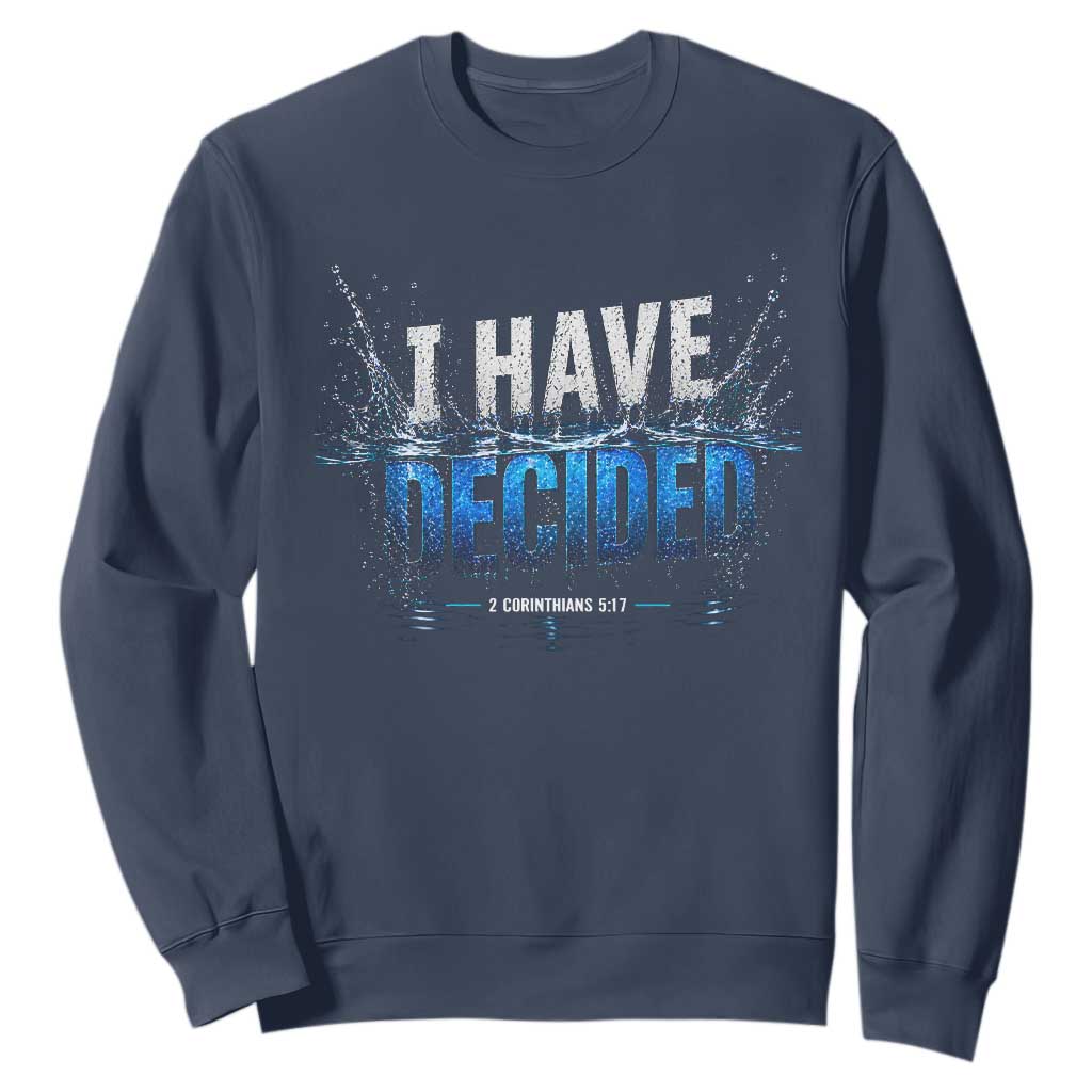 Christian Baptism Sweatshirt New Believer Water Immersion Baptized I Have Decided TS10 Navy Print Your Wear