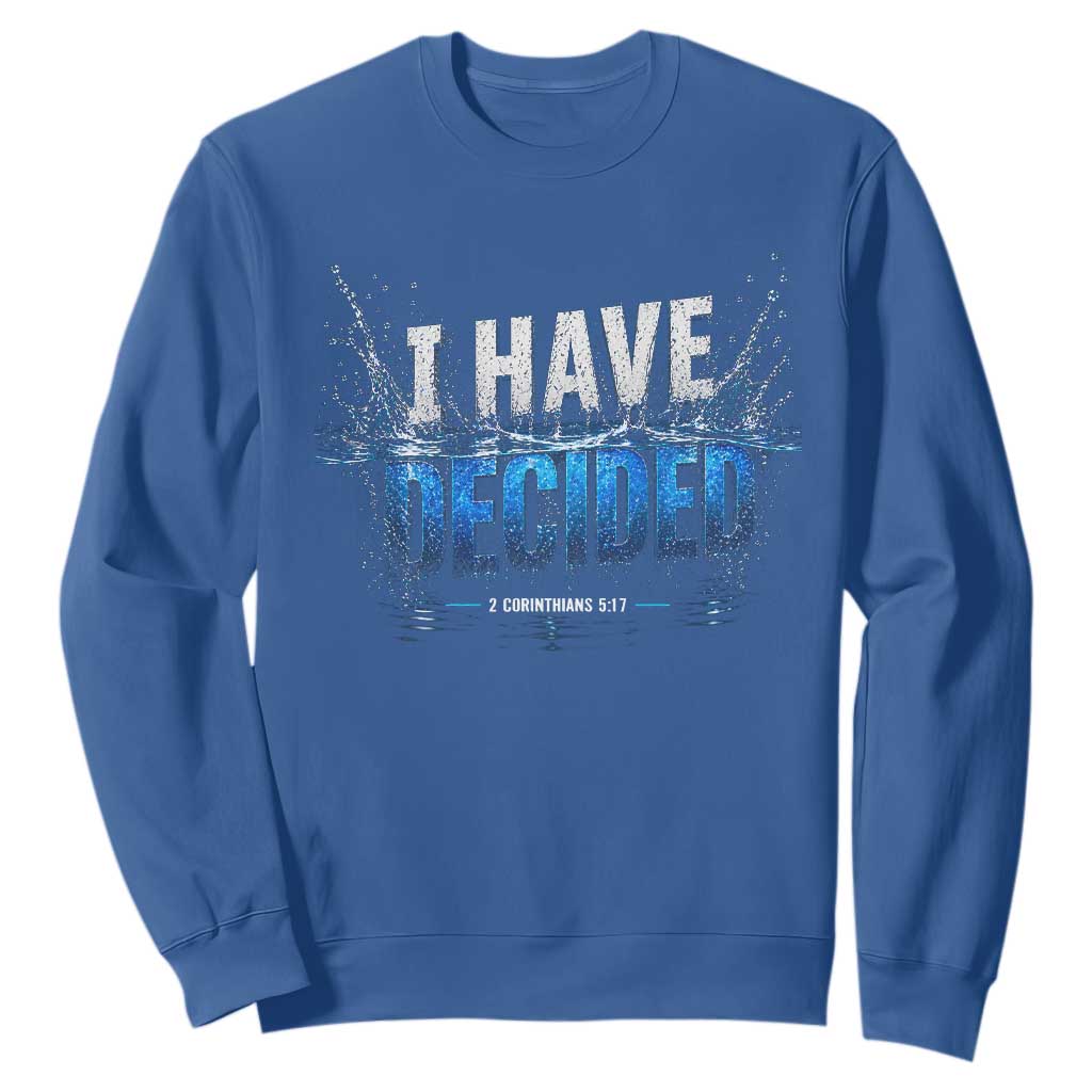 Christian Baptism Sweatshirt New Believer Water Immersion Baptized I Have Decided TS10 Royal Blue Print Your Wear