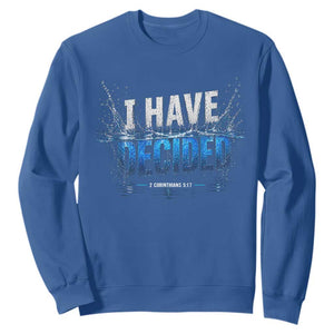 Christian Baptism Sweatshirt New Believer Water Immersion Baptized I Have Decided TS10 Royal Blue Print Your Wear