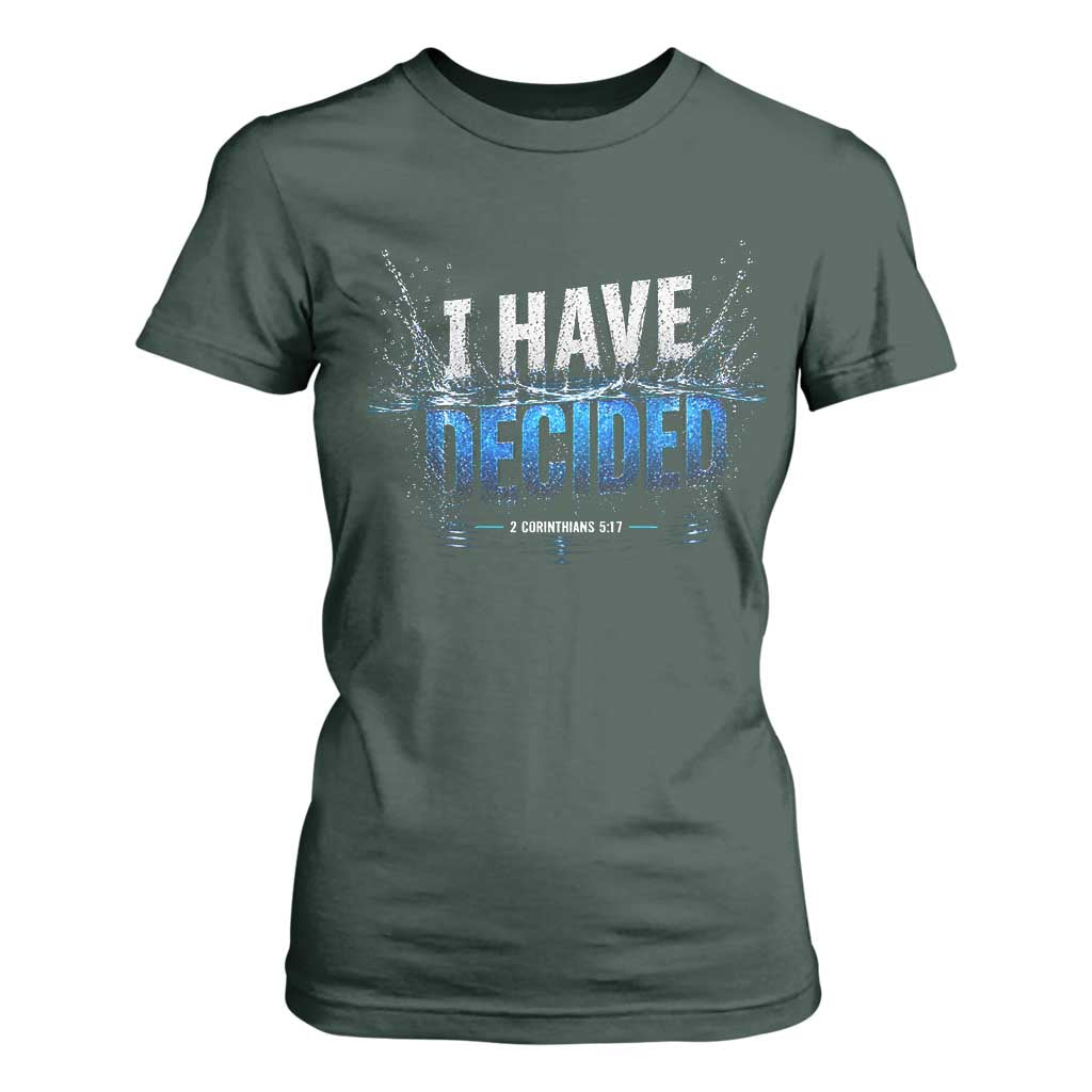 Christian Baptism T Shirt For Women New Believer Water Immersion Baptized I Have Decided TS10 Dark Forest Green Print Your Wear