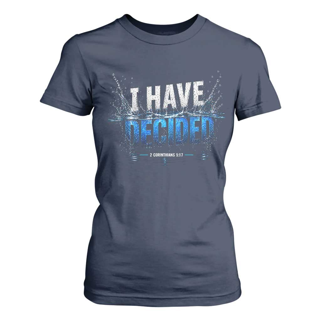 Christian Baptism T Shirt For Women New Believer Water Immersion Baptized I Have Decided TS10 Navy Print Your Wear