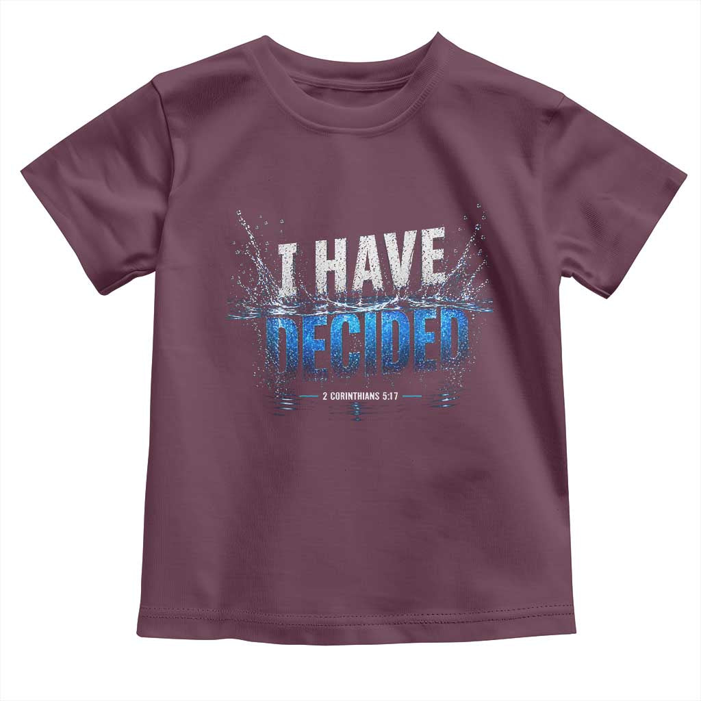 Christian Baptism Toddler T Shirt New Believer Water Immersion Baptized I Have Decided TS10 Maroon Print Your Wear