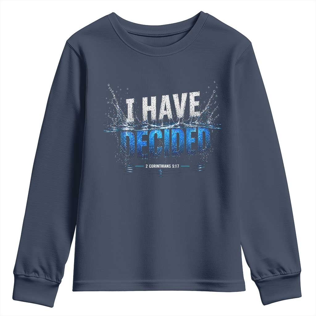 Christian Baptism Youth Sweatshirt New Believer Water Immersion Baptized I Have Decided TS10 Navy Print Your Wear