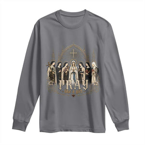 Catholic Saint Long Sleeve Shirt Pray Like A Girl Vintage Christian Faith Inspired TS10 Charcoal Print Your Wear