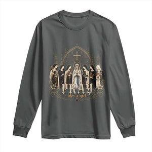 Catholic Saint Long Sleeve Shirt Pray Like A Girl Vintage Christian Faith Inspired TS10 Dark Heather Print Your Wear