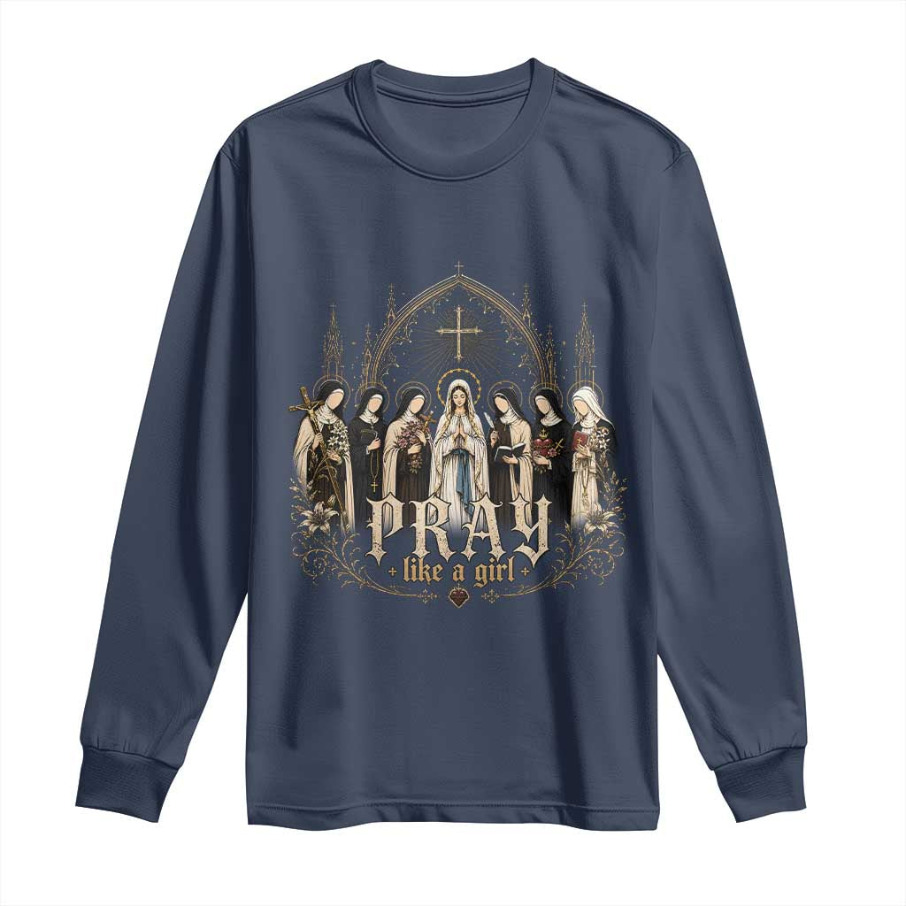 Catholic Saint Long Sleeve Shirt Pray Like A Girl Vintage Christian Faith Inspired TS10 Navy Print Your Wear