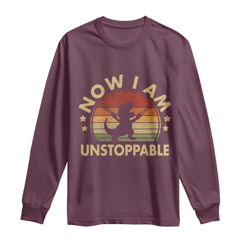Retro Now I Am Unstoppable Long Sleeve Shirt Funny Dinosaur Dino Gifts Vintage