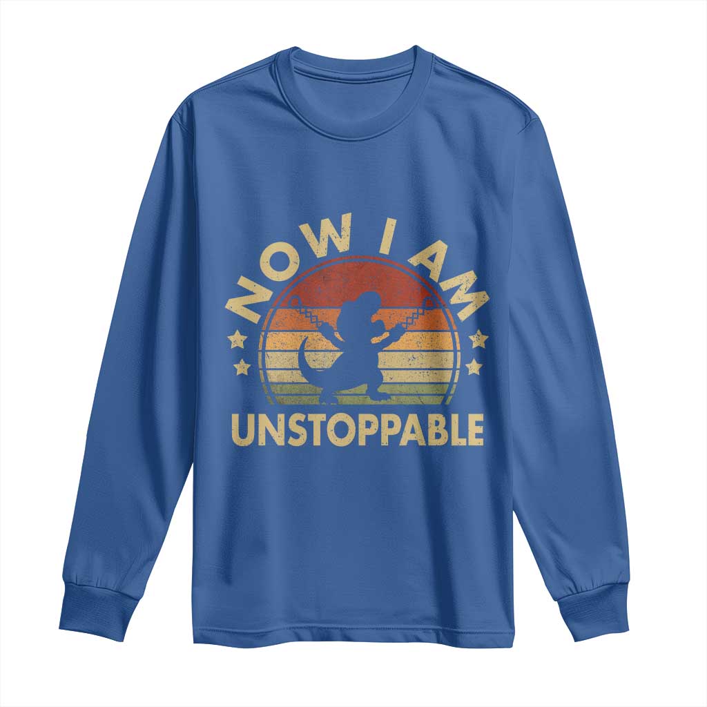Retro Now I Am Unstoppable Long Sleeve Shirt Funny Dinosaur Dino Gifts Vintage