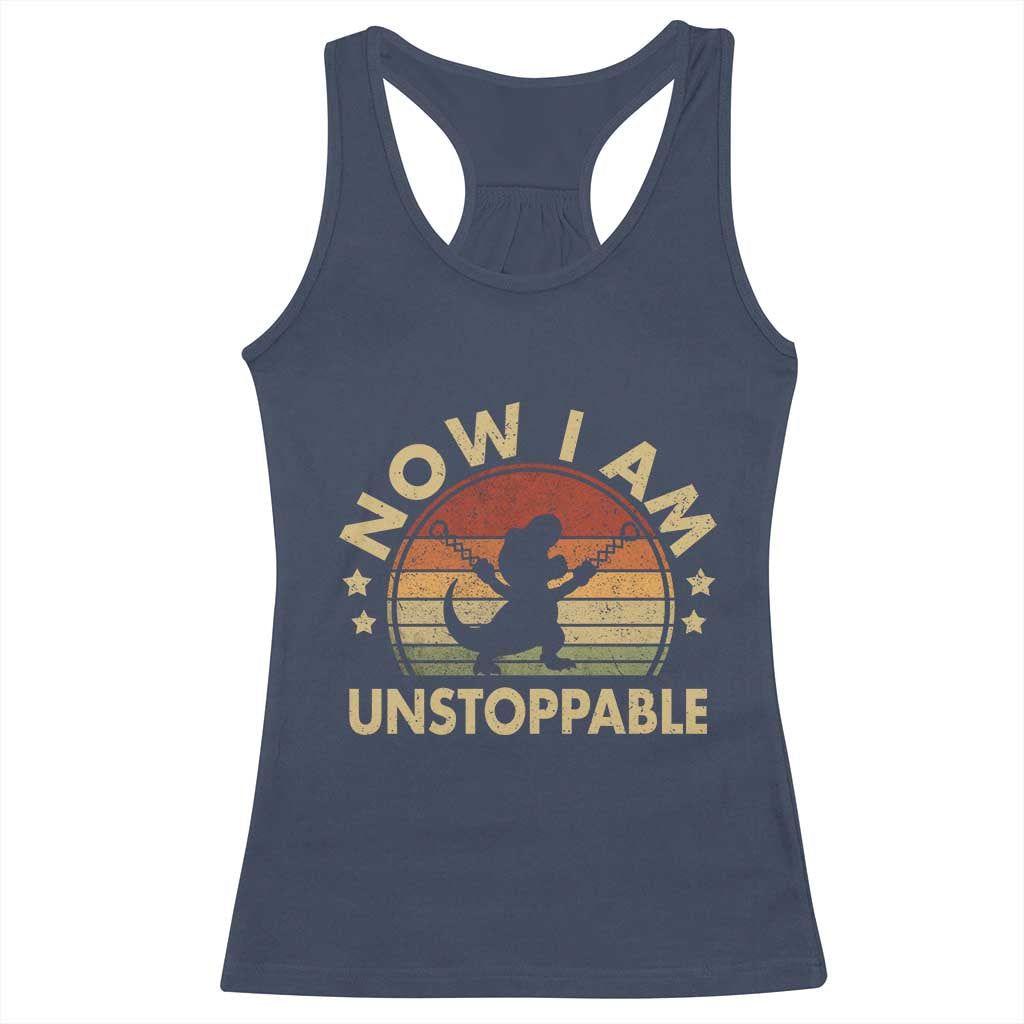 Retro Now I Am Unstoppable Racerback Tank Top Funny Dinosaur Dino Gifts Vintage