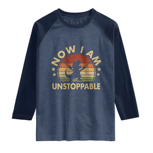 Retro Now I Am Unstoppable Raglan Shirt Funny Dinosaur Dino Gifts Vintage