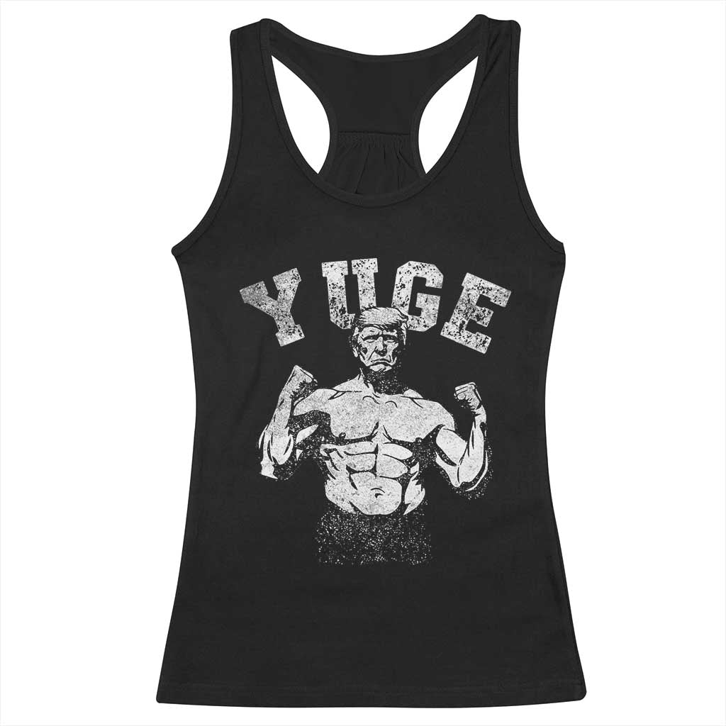 Yuge Muscular Flex Trump Racerback Tank Top Funny Patriotic Vintage Workout Gym Weight Lifting Motivational TS10 Black Print Your Wear