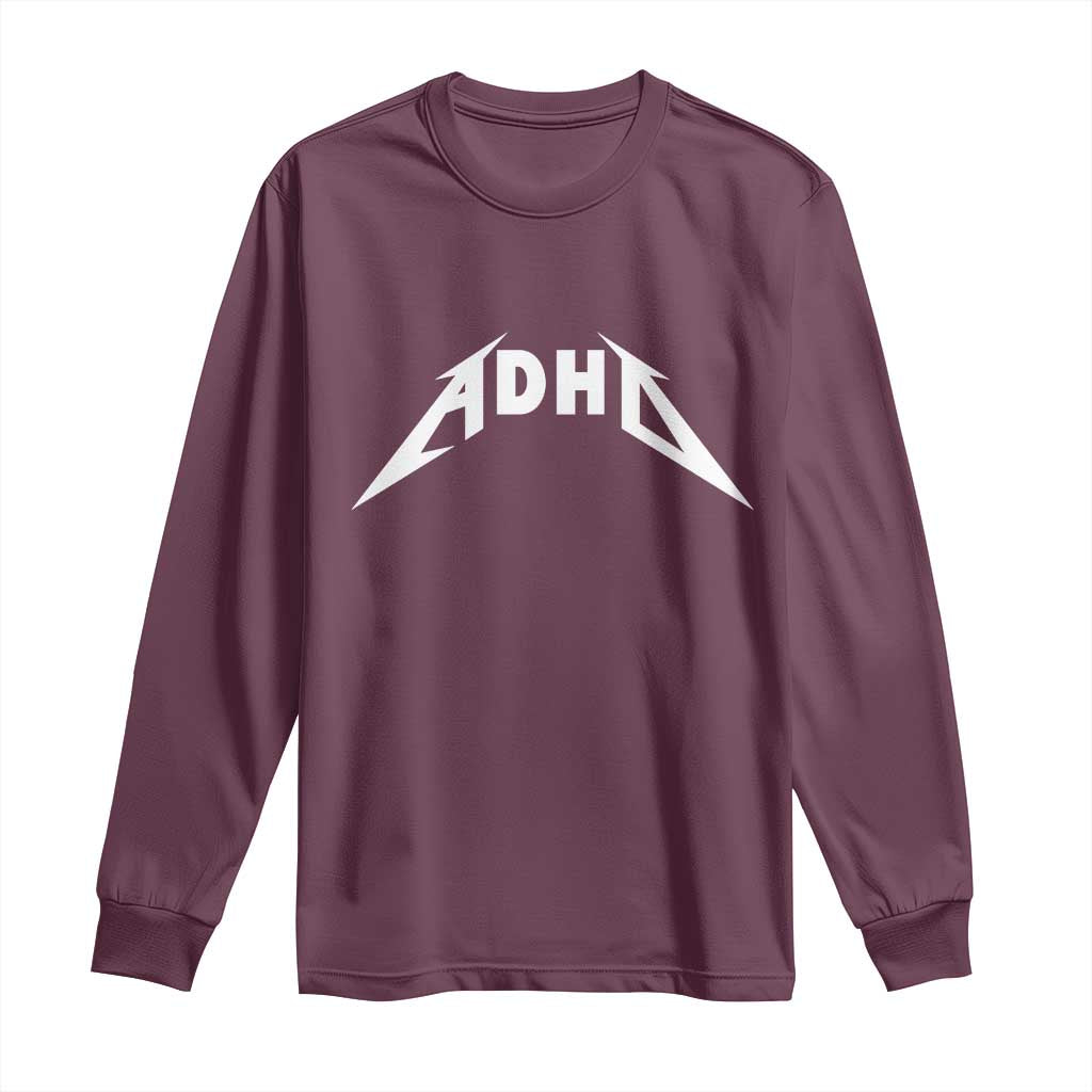 ADHD Long Sleeve Shirt Funny Heavy Metal Rock Music Design Meme TS10 Maroon Print Your Wear