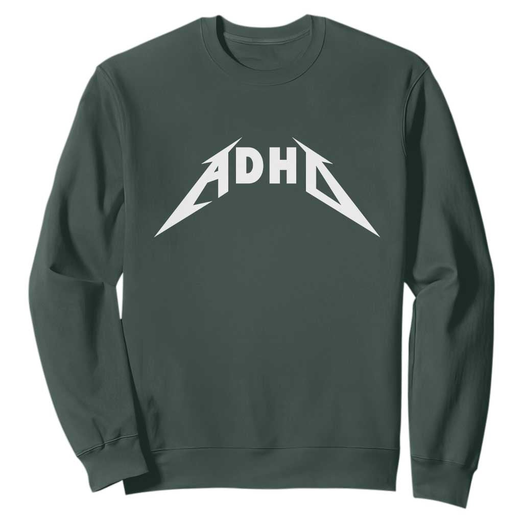 ADHD Sweatshirt Funny Heavy Metal Rock Music Design Meme TS10 Dark Forest Green Print Your Wear