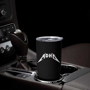 ADHD Tumbler Cup Funny Heavy Metal Rock Music Design Meme TS10 Print Your Wear