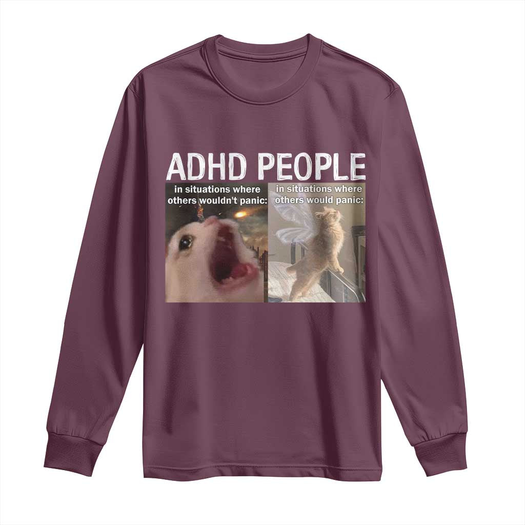 ADHD Cat Meme Long Sleeve Shirt Funny Panic Cat Mental Health Awareness TS10 Maroon Print Your Wear