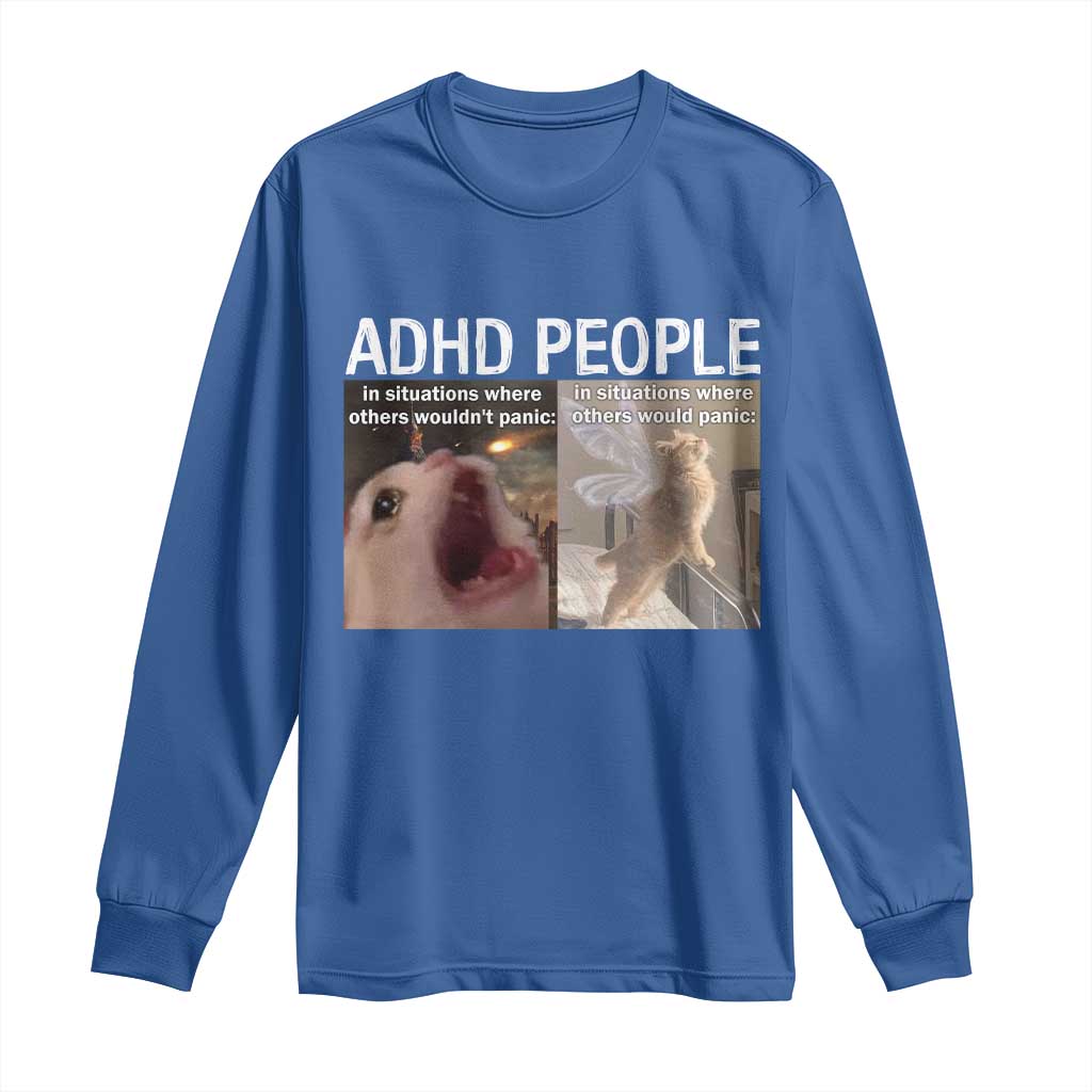 ADHD Cat Meme Long Sleeve Shirt Funny Panic Cat Mental Health Awareness TS10 Royal Blue Print Your Wear