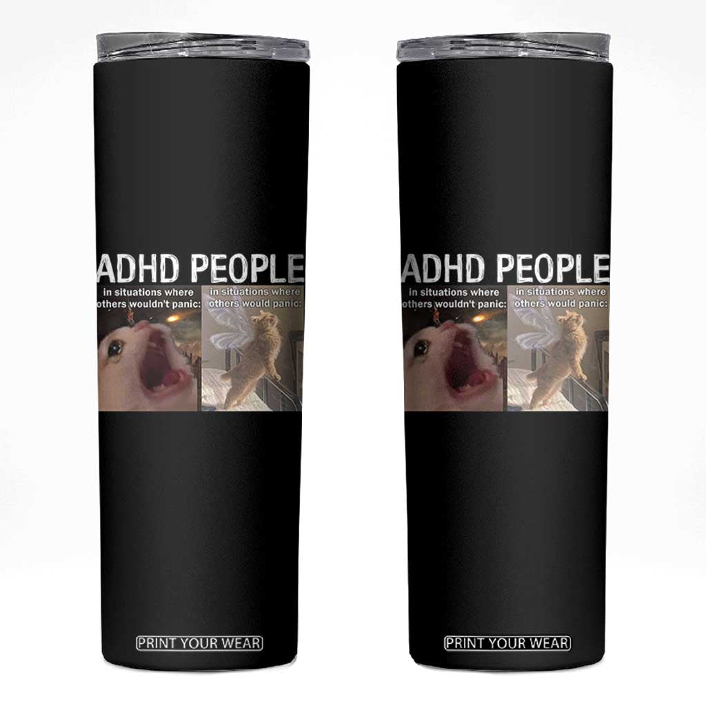 ADHD Cat Meme Skinny Tumbler Funny Panic Cat Mental Health Awareness TS10 Black Print Your Wear
