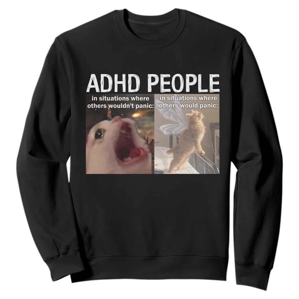 ADHD Cat Meme Sweatshirt Funny Panic Cat Mental Health Awareness TS10 Black Print Your Wear