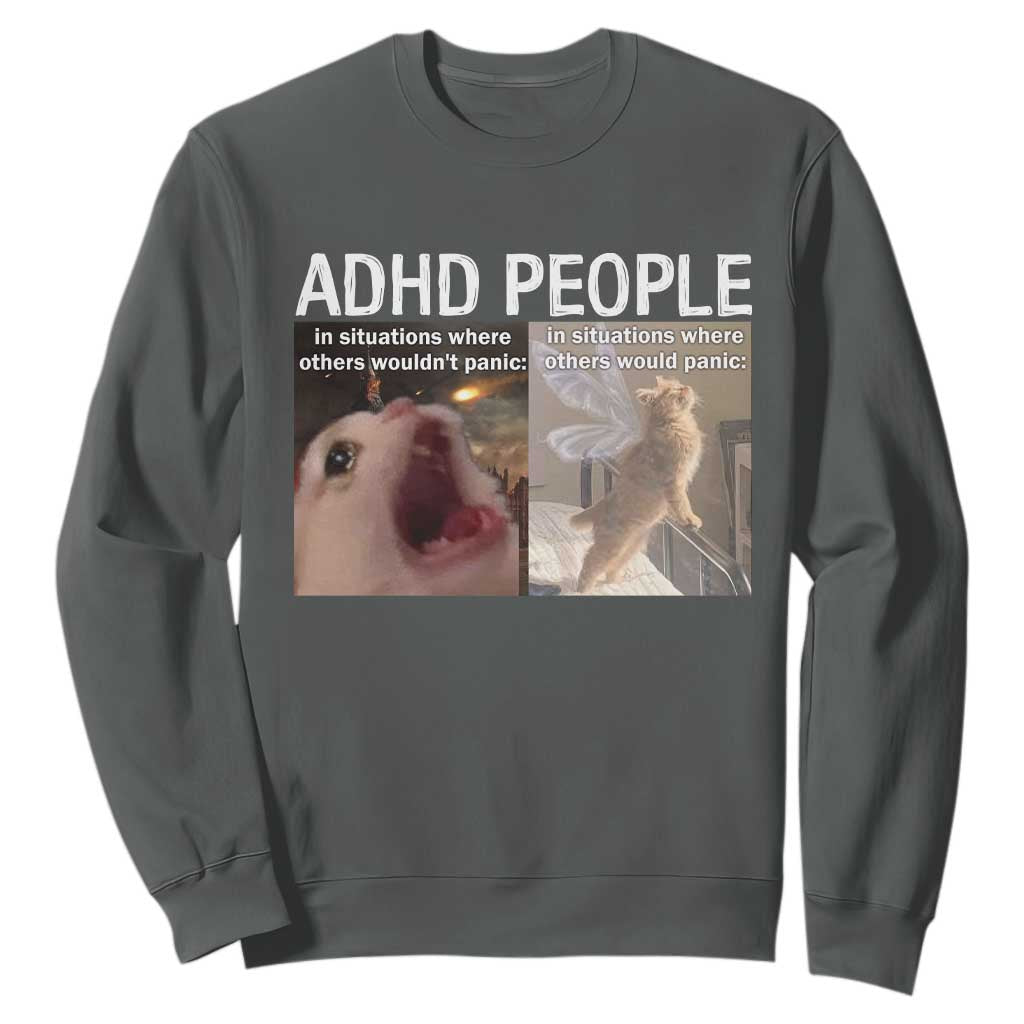 ADHD Cat Meme Sweatshirt Funny Panic Cat Mental Health Awareness TS10 Dark Heather Print Your Wear