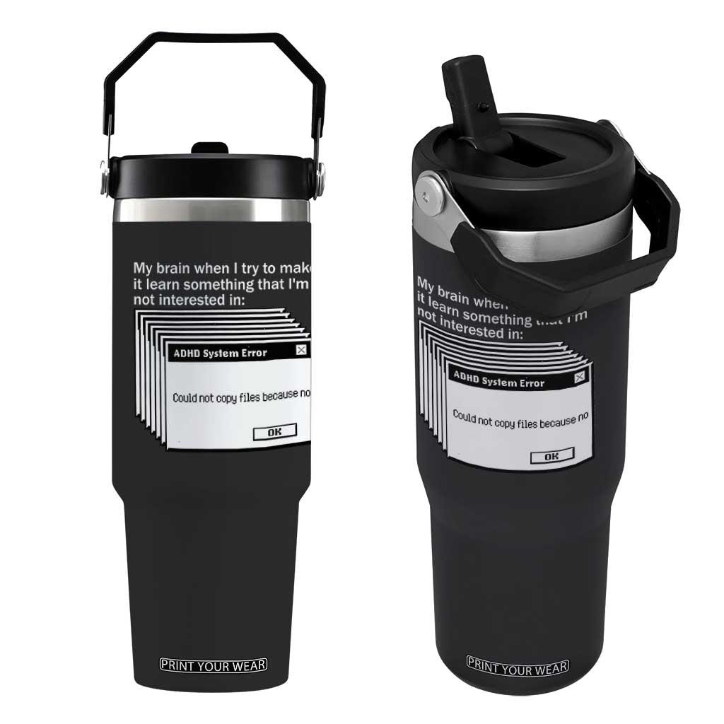 ADHD Meme Flip Straw Tumbler Funny System Error Neurodivergent Humor TS10 One Size: 30 oz Black Print Your Wear