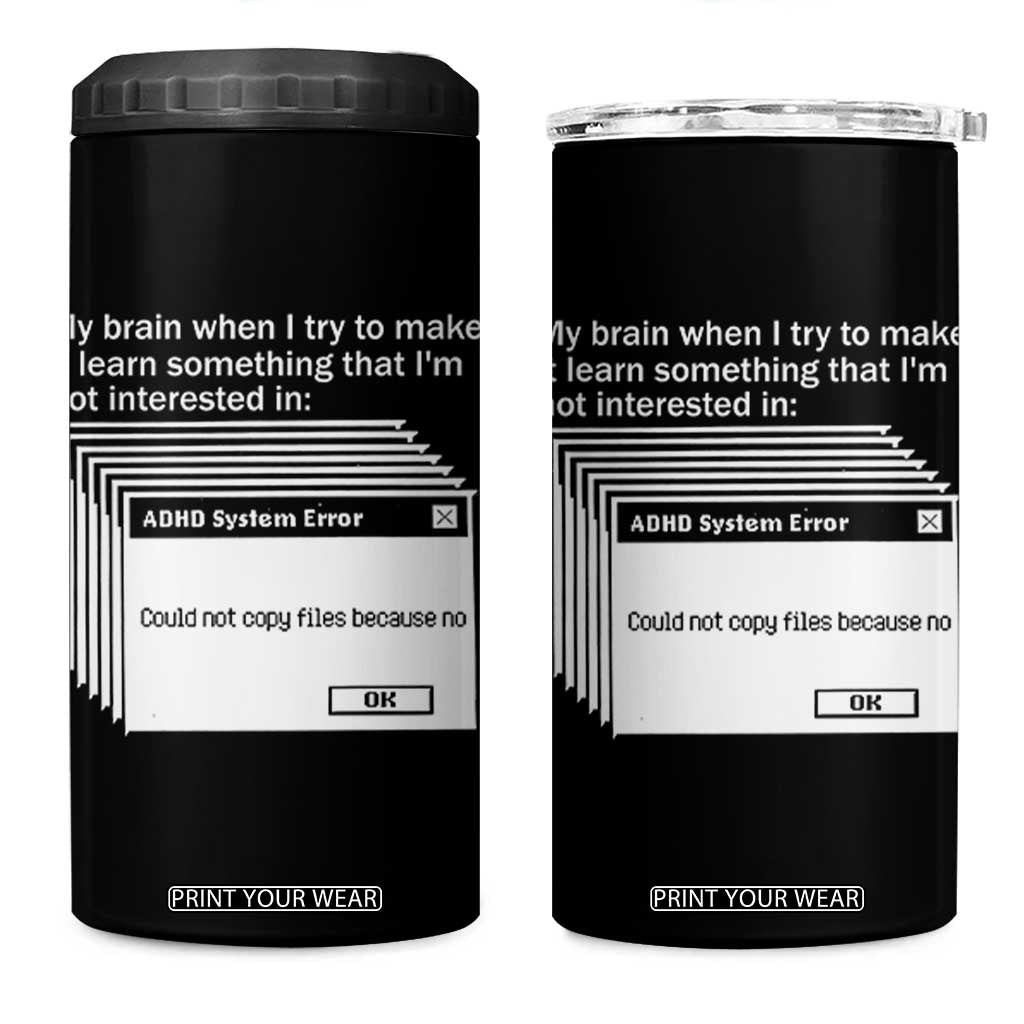 ADHD Meme 4 in 1 Can Cooler Tumbler Funny System Error Neurodivergent Humor TS10 One Size: 16 oz Black Print Your Wear