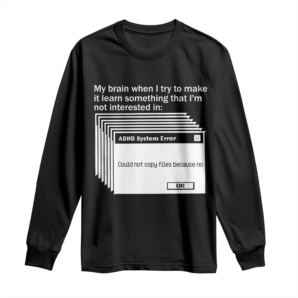 ADHD Meme Long Sleeve Shirt Funny System Error Neurodivergent Humor TS10 Black Print Your Wear