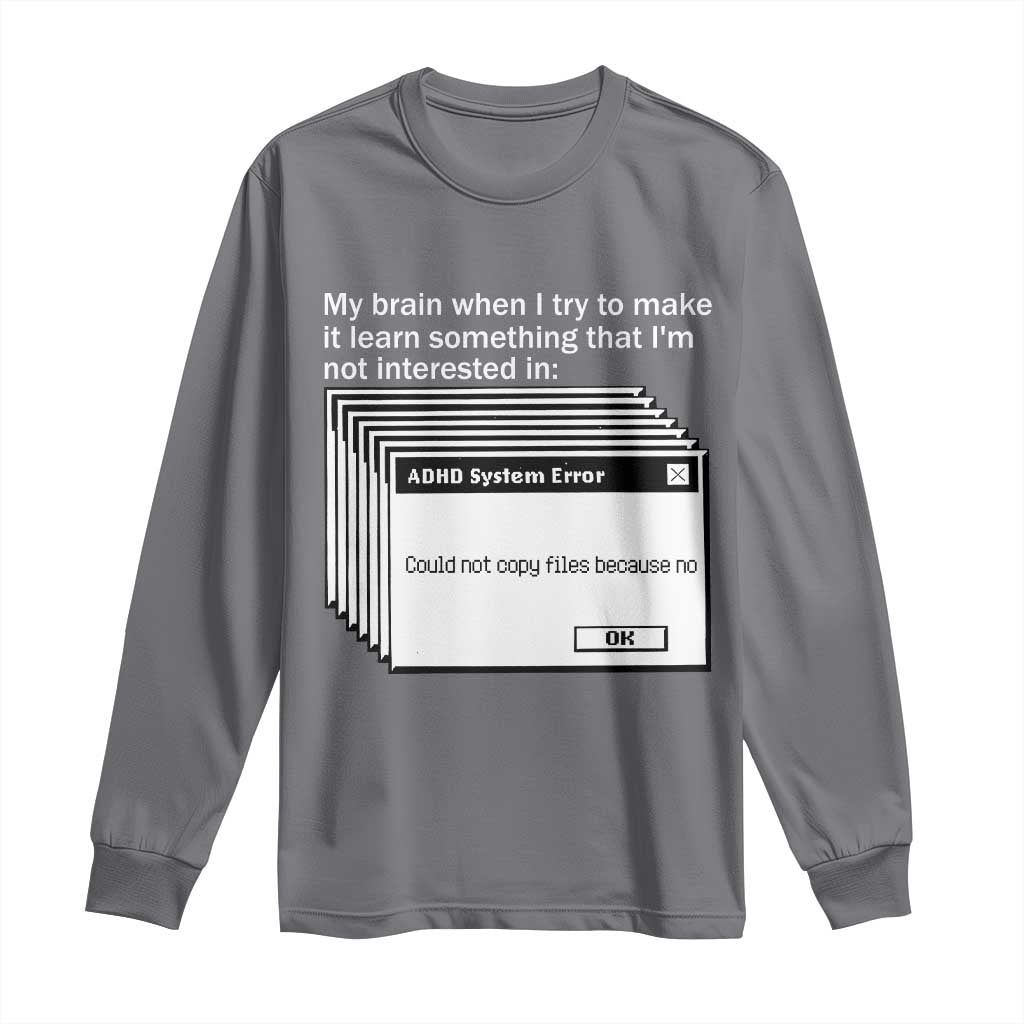 ADHD Meme Long Sleeve Shirt Funny System Error Neurodivergent Humor TS10 Charcoal Print Your Wear